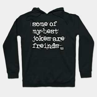 Some Of My Best Jokes Are Friends Hoodie